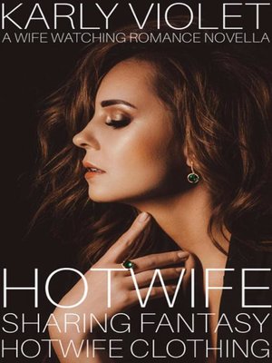 cover image of Hotwife Clothing--A Wife Watching Romance Novella: Hotwife Sharing Fantasy, #2